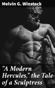 \"A Modern Hercules,\" the Tale of a Sculptress