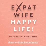 Expat Wife, Happy Life! - The journey of a serial expat (Abridged)