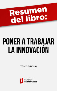 Resumen del libro \"Poner a trabajar a la innovación\" de Tony Davila