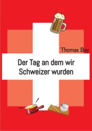 Der Tag an dem wir Schweizer wurden Eroberung Virus Deutschland Schweiz