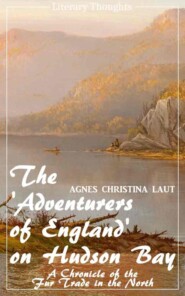 The \'Adventurers of England\' on Hudson Bay (Agnes Christina Laut) (Literary Thoughts Edition)