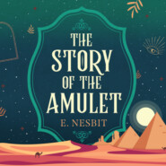 The Story of the Amulet - Psammead Trilogy, Book 3 (Unabridged)