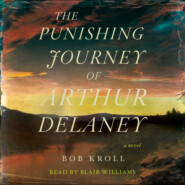 The Punishing Journey of Arthur Delaney - A Novel (Unabridged)