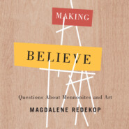 Making Believe - Questions About Mennonites and Art (Unabridged)