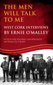 The Men Will Talk to Me (Ernie O\'Malley series, West Cork Brigade)