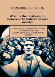 What is the relationship between the individual and society? This book is for anyone seeking to understand the complexities of our modern society
