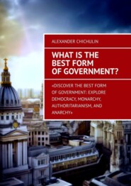What is the best form of government?