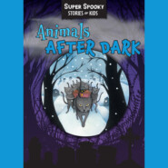 Animals After Dark - Super Spooky Stories for Kids (Unabridged)