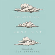 Not Anywhere, Just Not (Unabridged)