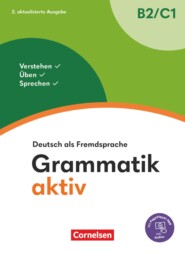 Grammatik aktiv - Deutsch als Fremdsprache - 2. aktualisierte Ausgabe - B2\/C1