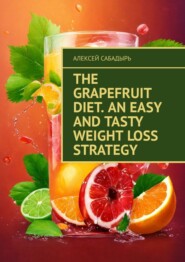 The Grapefruit Diet. An Easy and Tasty Weight Loss Strategy