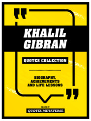 Khalil Gibran - Quotes Collection: Biography, Achievements And Life Lessons