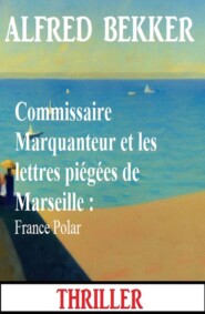 Commissaire Marquanteur et les lettres piégées de Marseille : France Polar