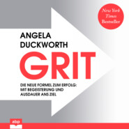 GRIT - Die neue Formel zum Erfolg - Mit Begeisterung und Ausdauer ans Ziel (Ungekürzt)