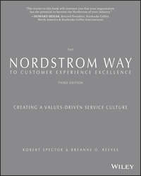 The Nordstrom Way to Customer Experience Excellence. Creating a Values-Driven Service Culture breAnne Reeves O., Robert Spector