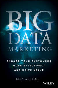 Big Data Marketing. Engage Your Customers More Effectively and Drive Value