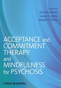 34428718 [Louise C. Johns, Joseph E. Oliver, Eric M. J. Morris, Wiley] Acceptance and Commitment Therapy and Mindfulness for Psychosis