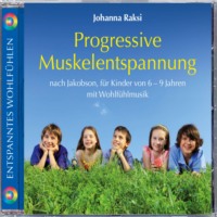 Progressive Muskelentspannung nach Jakobson-für Kinder von 6-9 Jahren mit Wohlfühlmusik (ungekürzt)