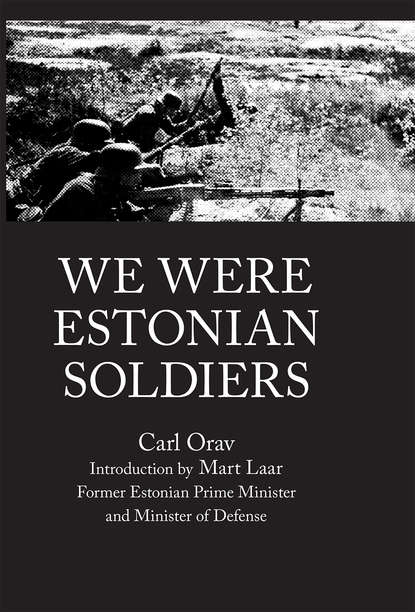 Carl Orav - WE WERE ESTONIAN SOLDIERS