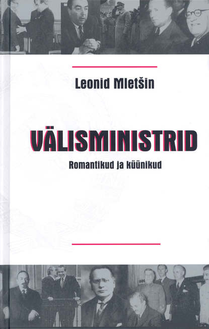 Leonid Mletšin - Välisministrid. Romantikud ja küünikud