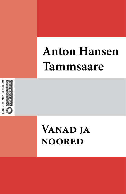 Anton Hansen Tammsaare - Vanad ja noored