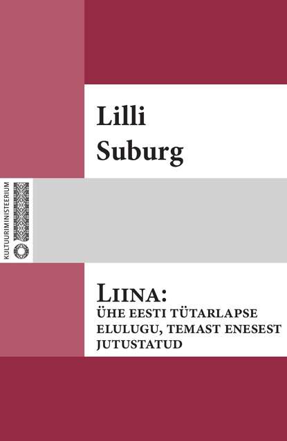 Lilli Suburg - Liina : ühe eesti tütarlapse elulugu, temast enesest jutustatud