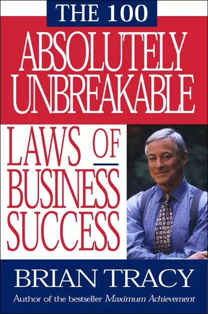 Обложка книги 100 Absolutely Unbreakable Laws of Business Success, Брайан Трейси