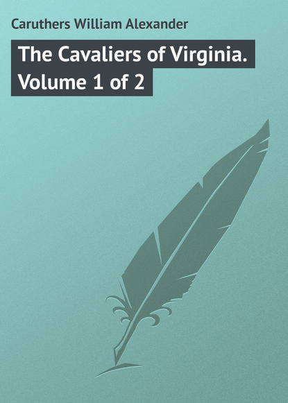 Caruthers William Alexander — The Cavaliers of Virginia. Volume 1 of 2