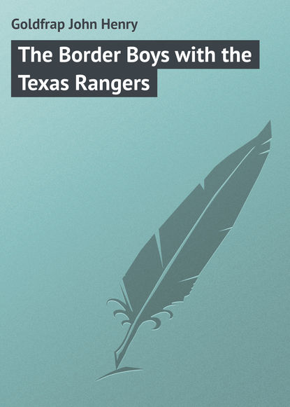Goldfrap John Henry — The Border Boys with the Texas Rangers