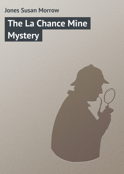 Jones Susan Morrow — The La Chance Mine Mystery