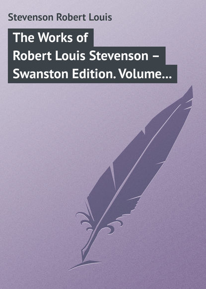 The Works of Robert Louis Stevenson - Swanston Edition. Volume 7