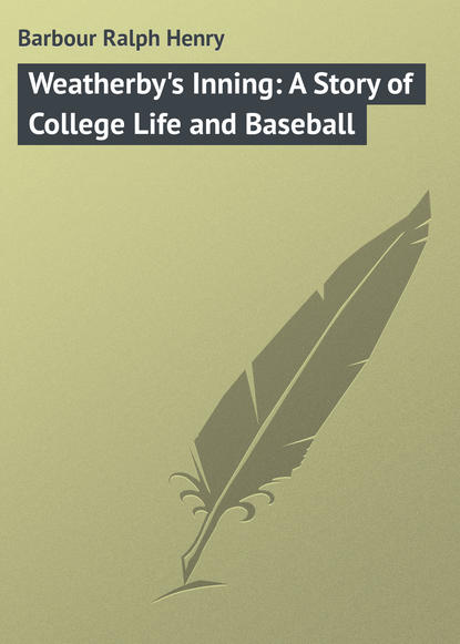 Barbour Ralph Henry — Weatherby's Inning: A Story of College Life and Baseball
