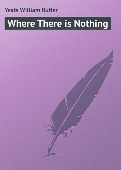 William Butler Yeats — Where There is Nothing