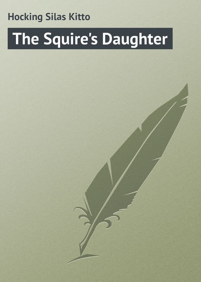 The Squire's Daughter - Hocking Silas Kitto