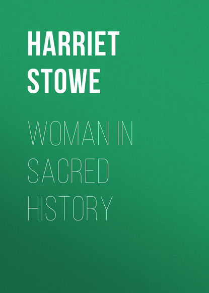 Stowe Harriet Beecher — Woman in Sacred History