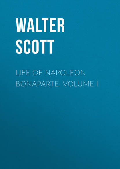 Life of Napoleon Bonaparte. Volume I (Вальтер Скотт). 