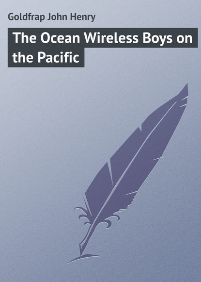 Goldfrap John Henry — The Ocean Wireless Boys on the Pacific