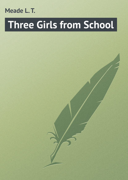 Meade L. T. — Three Girls from School