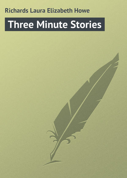 Three Minute Stories (Laura Richards). 