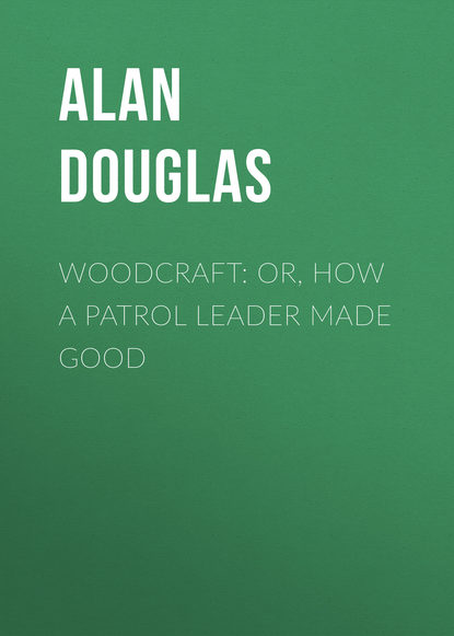 Douglas Alan Captain — Woodcraft: or, How a Patrol Leader Made Good