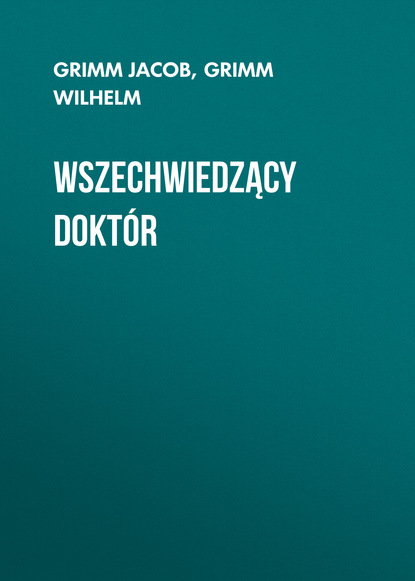 Grimm Jacob — Wszechwiedzący dokt?r