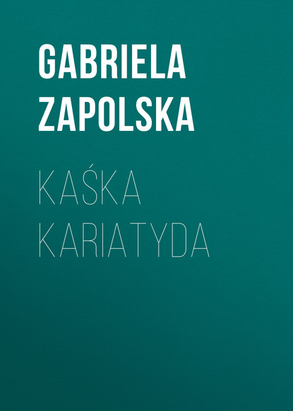 Gabriela Zapolska — Kaśka Kariatyda
