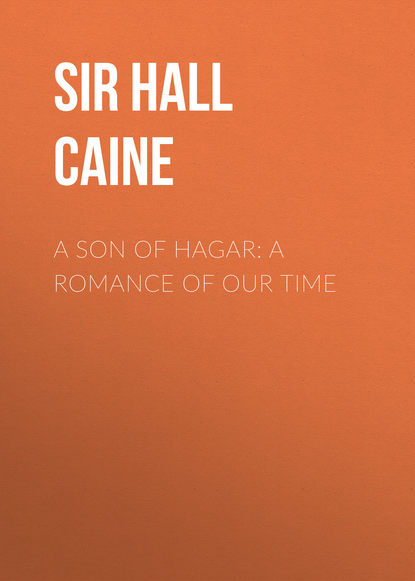 A Son of Hagar: A Romance of Our Time (Sir Hall Caine). 