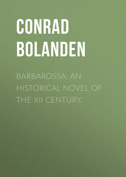 Barbarossa; An Historical Novel of the XII Century. (Conrad von Bolanden). 