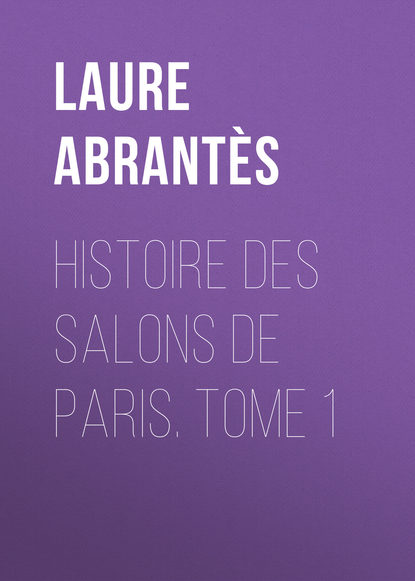 Abrant?s Laure Junot duchesse d' — Histoire des salons de Paris. Tome 1