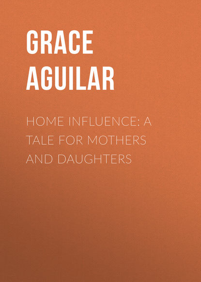 Home Influence: A Tale for Mothers and Daughters (Aguilar Grace). 