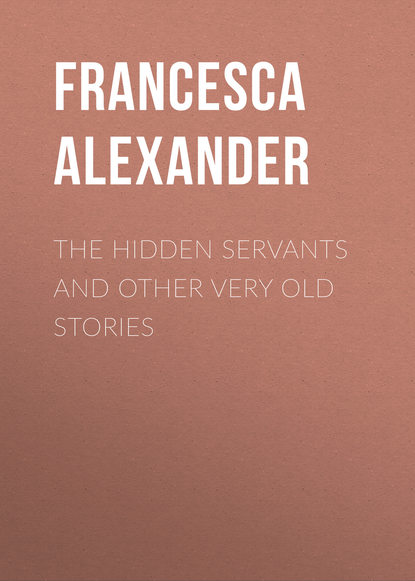 Alexander Francesca — The Hidden Servants and Other Very Old Stories