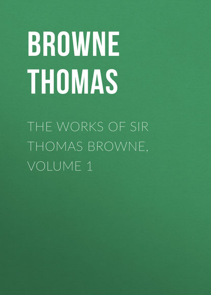 The Works of Sir Thomas Browne, Volume 1 (Browne Thomas). 