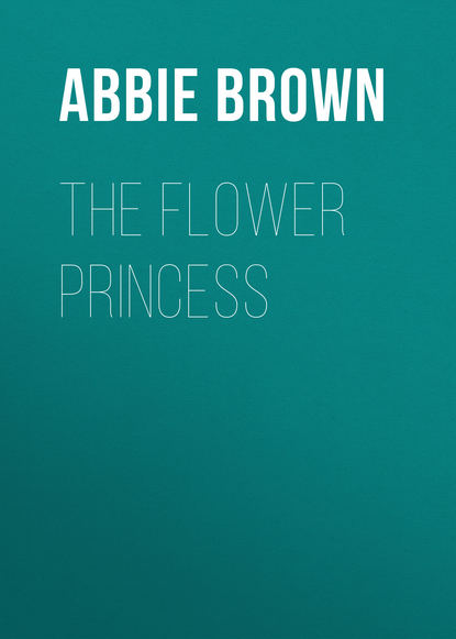 The Flower Princess (Brown Abbie Farwell). 