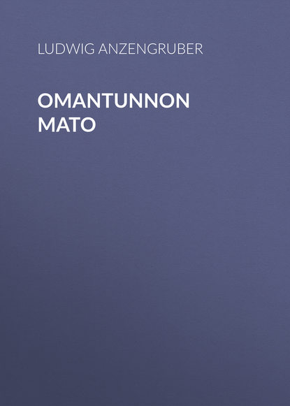 Omantunnon mato (Anzengruber Ludwig). 